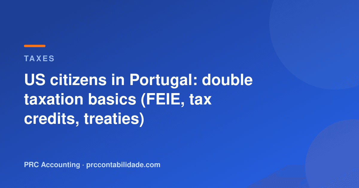 US citizens in Portugal: double taxation basics (FEIE, tax credits, treaties)